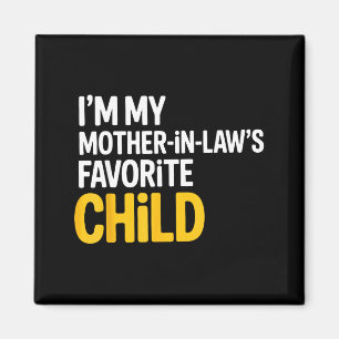 Im My Mother In Laws Favorite Child Funny Parent Magnet