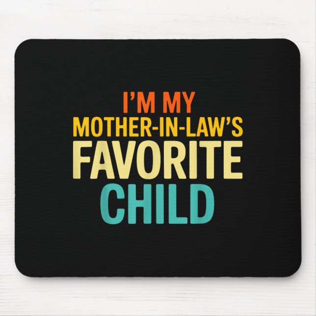 Im My Mother In Laws Favorite Child Funny Parent  Mouse Pad (Front)
