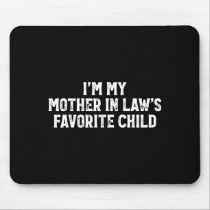 I'm My Mother In Laws Favorite Child Funny Parent Mouse Pad