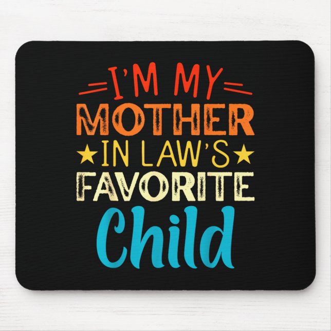I'm My Mother In Laws Favorite Child Funny Parent  Mouse Pad (Front)