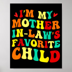 Im My Mother In Laws Favorite Child Funny Parent Poster