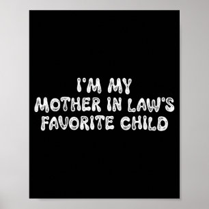 I'm My Mother In Law's Favorite Child Funny Parent Poster