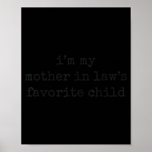 I'm My Mother In Law's Favorite Child Funny Parent Poster