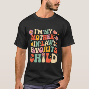 Im my mother in laws favorite child funny parent T-Shirt