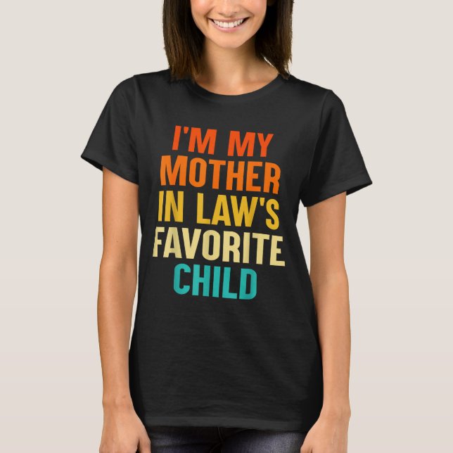 I'm My Mother In Laws Favorite Child Funny Parent  T-Shirt (Front)
