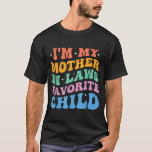 I'm My Mother In Laws Favorite Child Funny Parent  T-Shirt