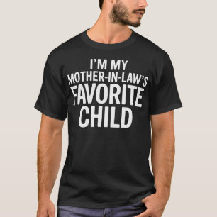 Im My Mother In Laws Favorite Child Funny Parent T-Shirt