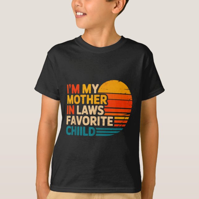 I'm My Mother In Laws Favorite Child Funny Parent  T-Shirt (Front)