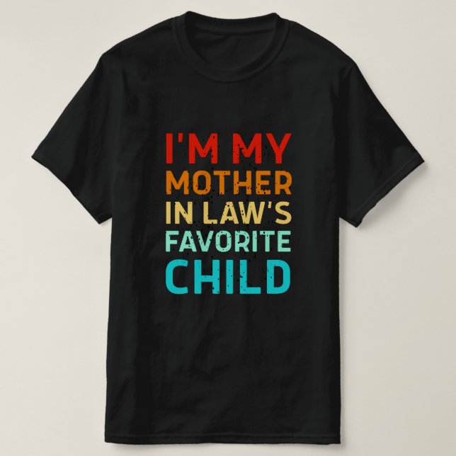 i'm my mother in laws favorite child, Funny Parent T-Shirt (Design Front)