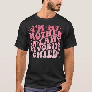I'M My Mother In Laws Favorite Child Funny Parent T-Shirt