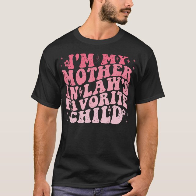 I'M My Mother In Laws Favorite Child Funny Parent  T-Shirt (Front)