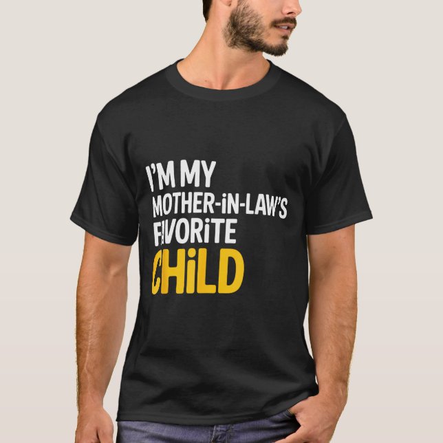 Im My Mother In Laws Favorite Child Funny Parent  T-Shirt (Front)