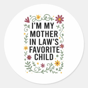 I'm My Mother In Law's Favorite Child, Funny Son I Classic Round Sticker