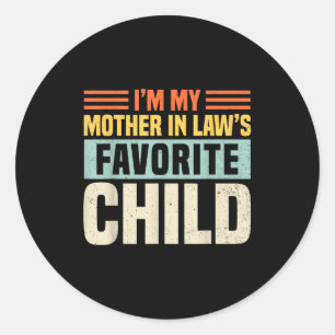 Im My Mother In Laws Favorite Child - Funny Son-in Classic Round Sticker