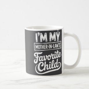 Im My Mother In Laws Favorite Child Funny Son In L Coffee Mug