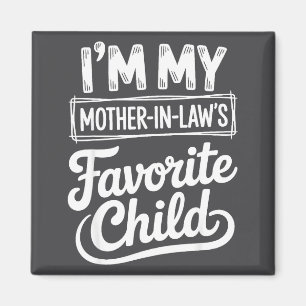 Im My Mother In Laws Favorite Child Funny Son In L Magnet