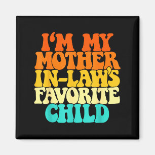 I'm My Mother In Laws Favorite Child Groovy Funny Magnet