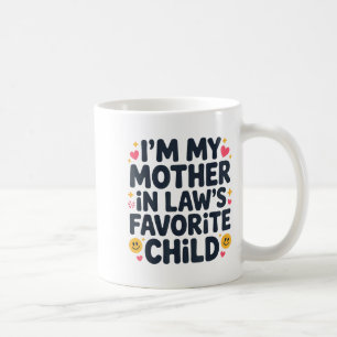 I'm My Mother In Law's Favorite Child Im Moms Favo Coffee Mug