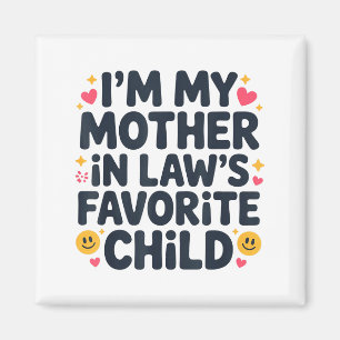 I'm My Mother In Law's Favorite Child Im Moms Favo Magnet