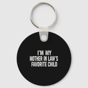 I'm My Mother In Law's Favorite Child Key Ring