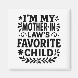 I'm My Mother In Law's Favorite Child Magnet