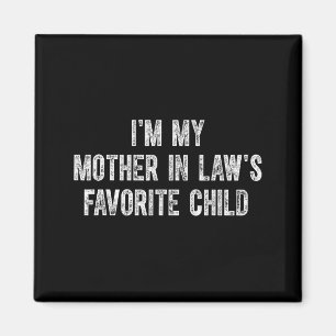 I'm My Mother In Law's Favorite Child Magnet