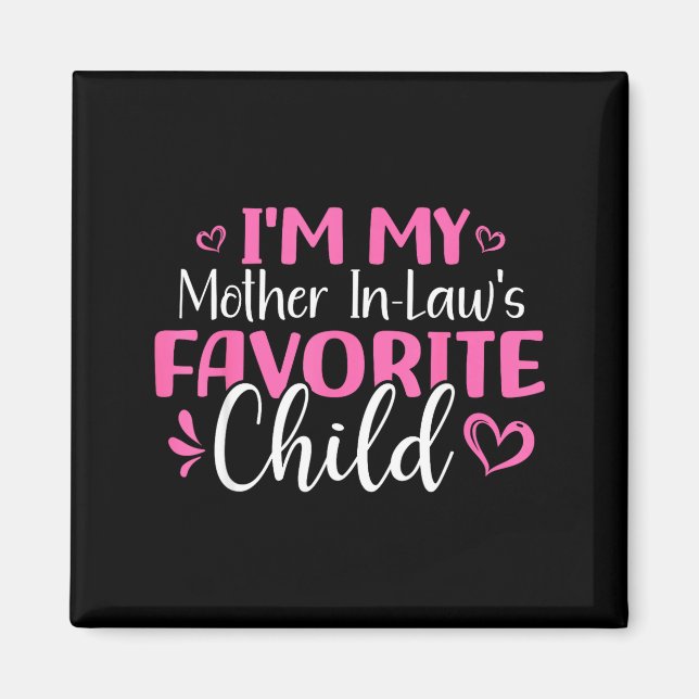 I'm My Mother In Laws Favorite Child Mothers Day  Magnet (Front)