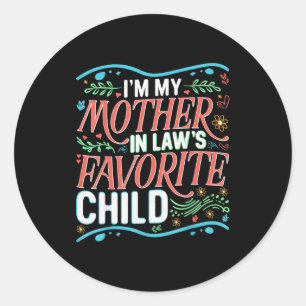 I'm My Mother In Laws Favorite Child Son In Law An Classic Round Sticker