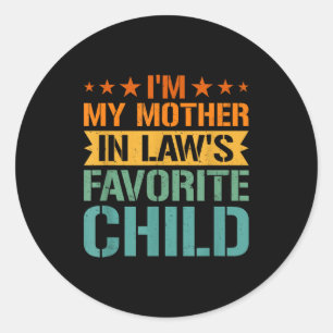 I'm My Mother In Law's Favorite Child Son In Law C Classic Round Sticker
