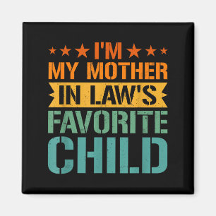 Im My Mother In Laws Favorite Child Son In Law Chr Magnet