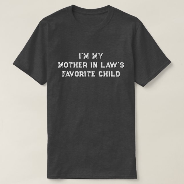 I'm My Mother In Law's Favorite Child T-Shirt (Design Front)