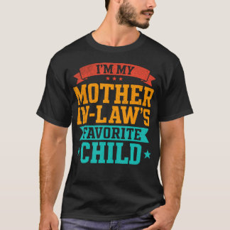 Im My Mother In Laws Favourite Child Funny Family T-Shirt
