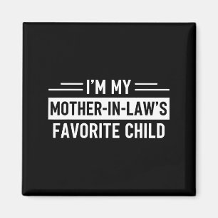 I'm My Mother In Law's Favourite Child Funny Paren Magnet