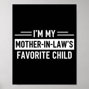 I'm My Mother In Law's Favourite Child Funny Paren Poster