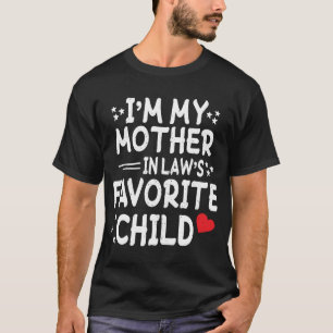 I'm My Mother In Law's Favourite Child Funny Paren T-Shirt
