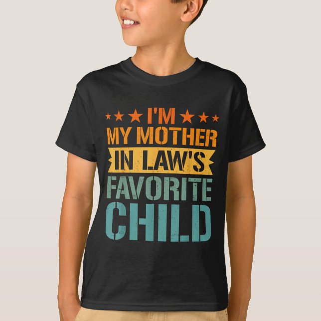 I'm My Mother In Law's Favourite Child Funny Paren T-Shirt (Front)