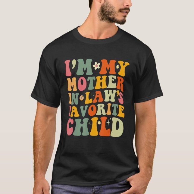 I'm My Mother In Law's Favourite Child Funny Paren T-Shirt (Front)