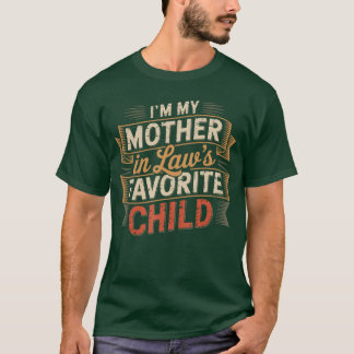 Im My Mother in Laws Favourite Child Im Moms Favor T-Shirt