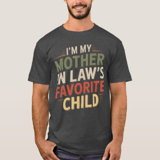 Im My Mother in Laws Favourite Child Im Moms Favor T-Shirt