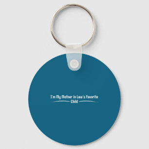 I'm my mother law's favourite child, funny son law key ring