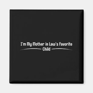I'm my mother law's favourite child, funny son law magnet