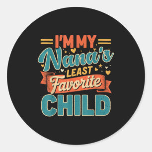 Im My Nanas Least Favorite Child Funny Parent Fath Classic Round Sticker