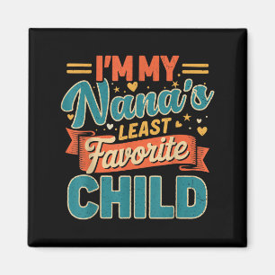Im My Nanas Least Favorite Child Funny Parent Fath Magnet