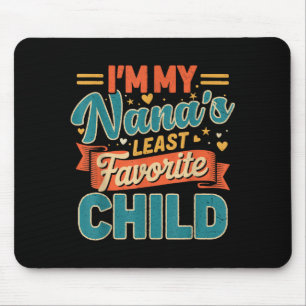 Im My Nanas Least Favorite Child Funny Parent Fath Mouse Pad