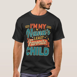 Im My Nanas Least Favorite Child Funny Parent Fath T-Shirt