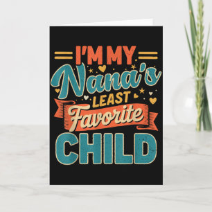 Im My Nanas Least Favourite Child Funny Parent Fat Card