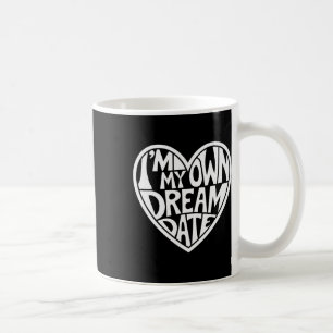 I'm My Own Dream Date Valentine Day Heart  Coffee Mug
