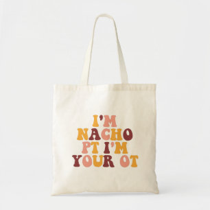 I'M NACHO PT I'M YOUR OT TOTE BAG