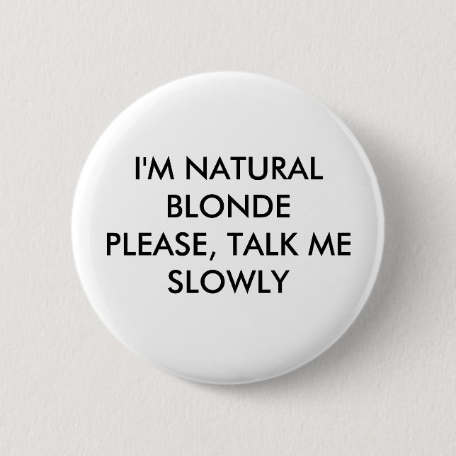 I'M NATURAL BLONDEPLEASE, TALK ME SLOWLY 6 CM ROUND BADGE (Front)
