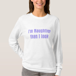 I'm naughtier than i look T-Shirt